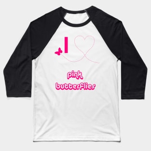 I Love Pink Butterflies Baseball T-Shirt